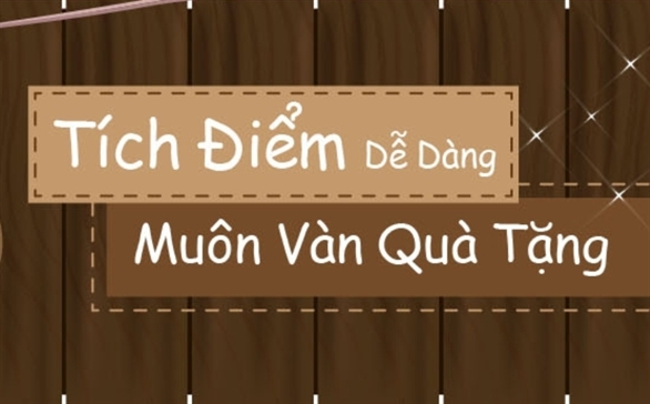 CHƯƠNG TRÌNH KHUYẾN MÃI ĐẶC BIỆT: TÍCH ĐIỂM LIỀN TAY – NHẬN NGAY QUÀ TẶNG